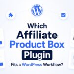 Which Affiliate Product Box Plugin Fits a WordPress Workflow?
